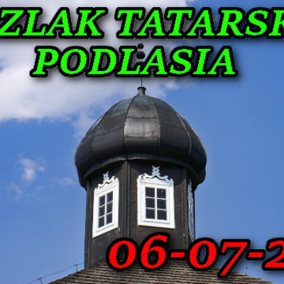Szlak Tatarski Podlasia 06-07-2021