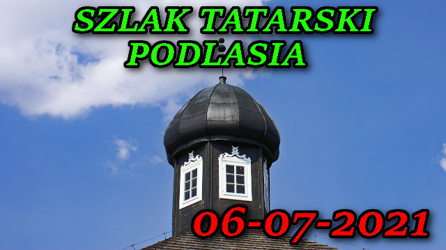 Szlak Tatarski Podlasia 06-07-2021