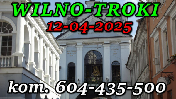 Matka Boska Ostrobramska. Wycieczka do Wilna i Trok 12-04-2025